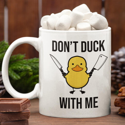 Don't Duck With Me Mug Don't Duck With Me Mug